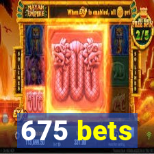 675 bets